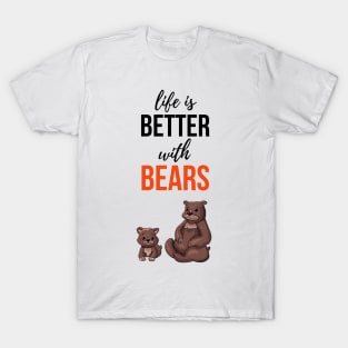 Life Is Better With Bears T-Shirt